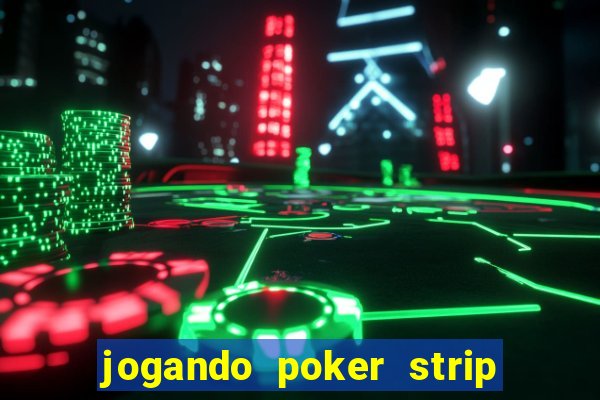 jogando poker strip com a mae